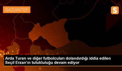 Arda Turan, Muslera ve Emre Belözoğlu’nun da aralarında bulunduğu kişileri dolandırdığı iddia edilen Seçil Erzan’ın tutukluluğu devam ediyor